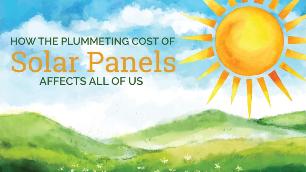how the Plummeting Cost of Solar Panels Affects All of Us