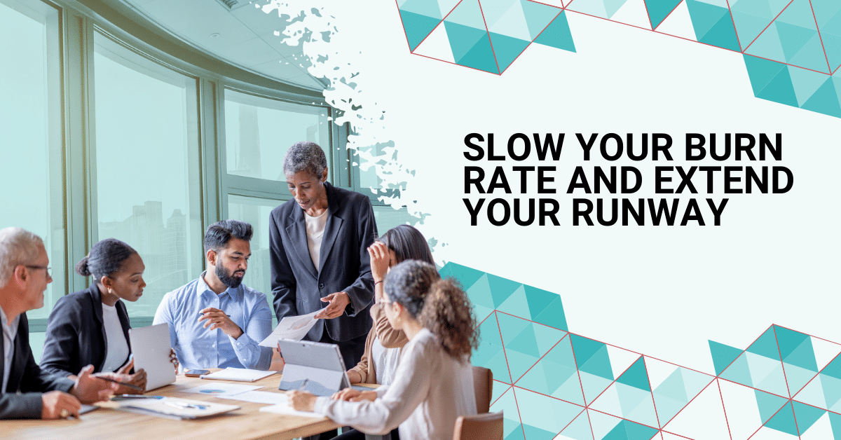 Slow Your Burn Rate and Extend Your Runway