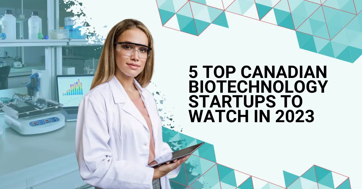 5 Canadian Biotechnology Startups To Watch in 2023