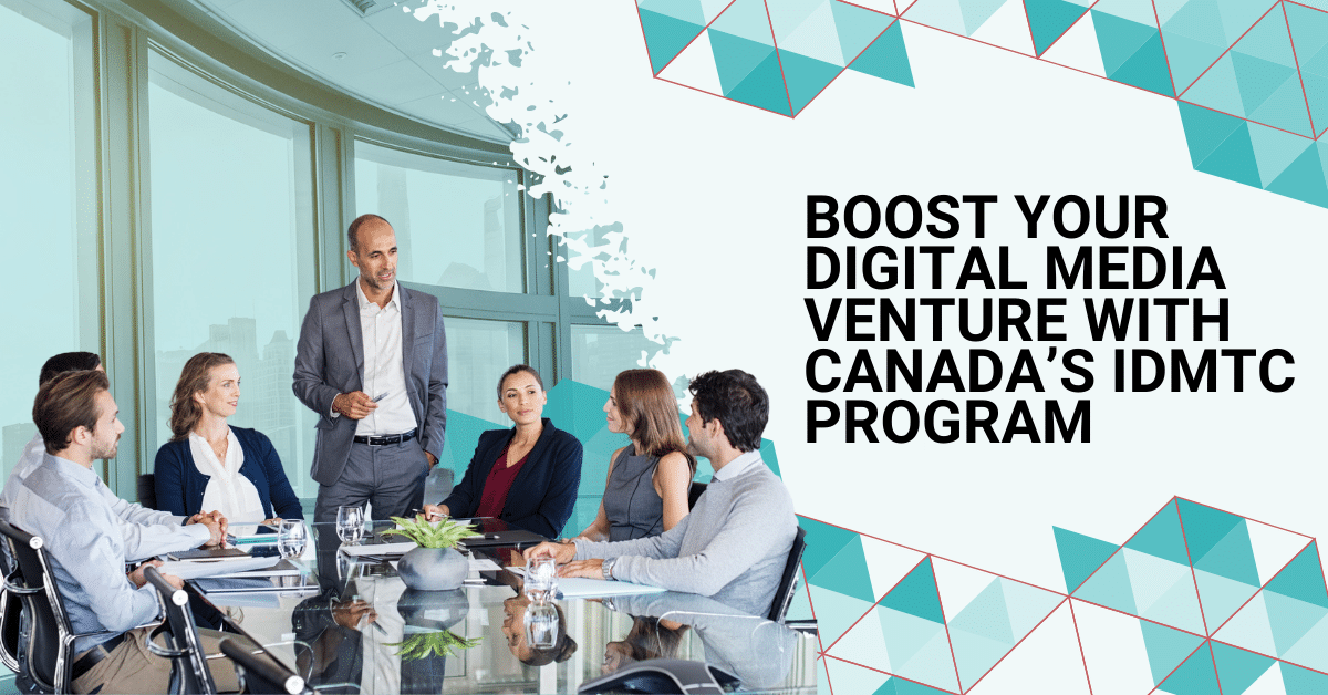 Boost Your Digital Media Venture with Canada's IDMTC Program - Venbridge