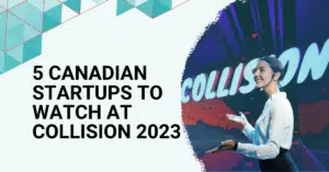 Canadian Startups to watch at Collision 2023