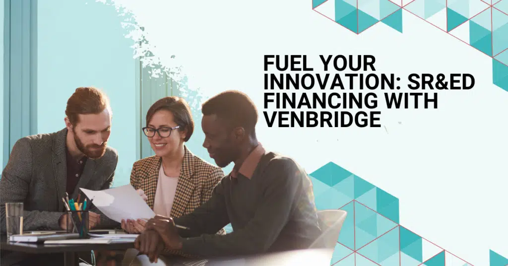 Fuel Your Innovation: SR&ED Financing with Venbridge