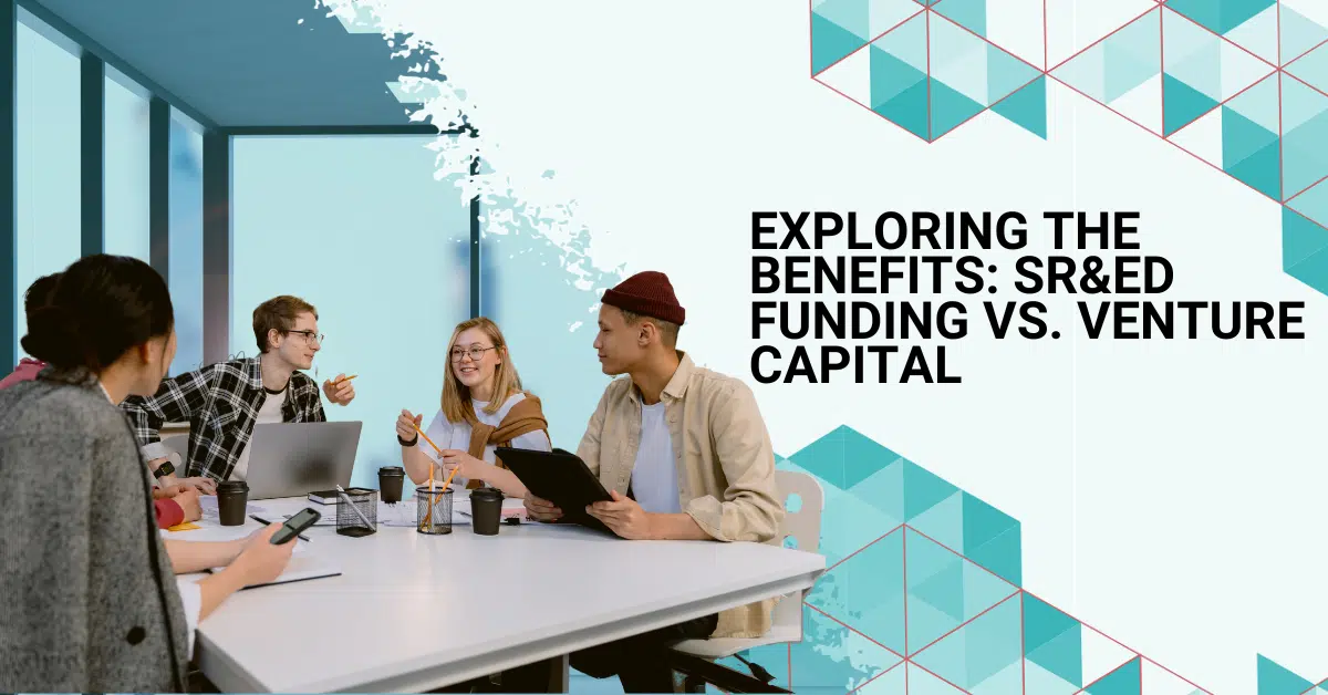 Exploring the Benefits: SR&ED Funding vs. Venture Capital
