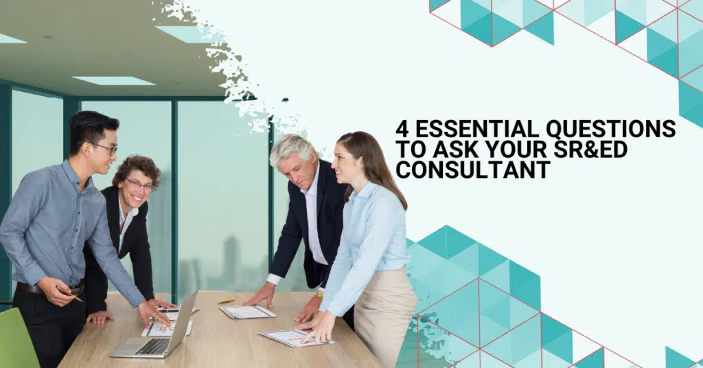 4 Essential Questions to Ask Your SR&ED Consultant