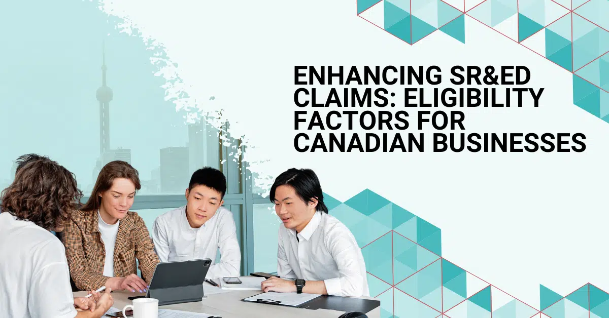 Enhancing SR&ED Claims: Eligibility Factors for Canadian Businesses