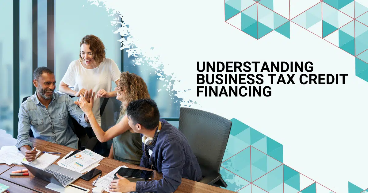 Understanding Business Tax Credit Financing