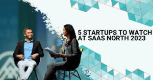 5 Startups to Watch at SaaS North 2023