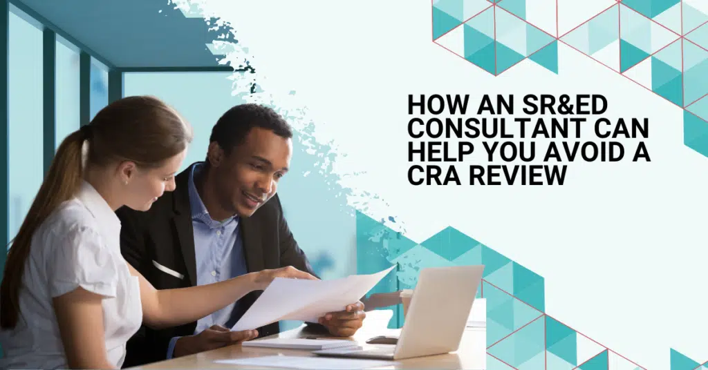 How an SR&ED Consultant Can Help You Avoid a Review