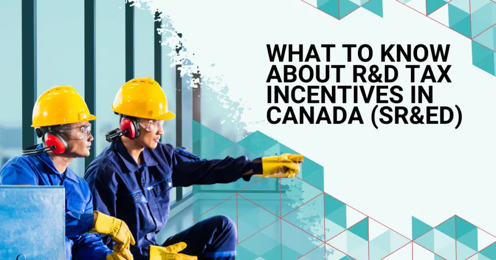 What to know about R&D tax incentives in Canada (SR&ED)