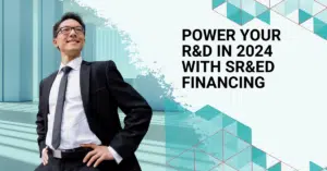 Power Your R&D in 2024 with SR&ED financing