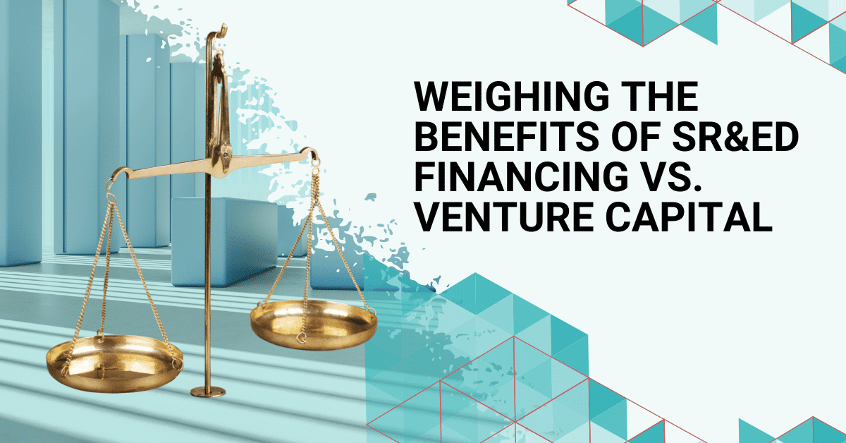 Weighing the Benefits of SR&ED Financing VS Venture Capital