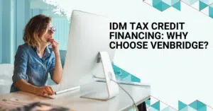 IDM Tax Credit Financing: Why Choose Venbridge?
