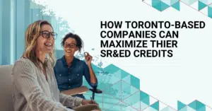 How Toronto-Based Companies Can Maximize Their SR&ED Credits