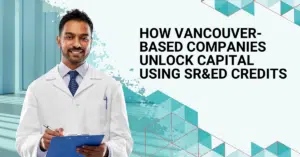 How Vancouver-Based Companies Unlock Capital Using SR&ED Tax Credits